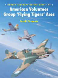 Title: American Volunteer Group 'Flying Tigers' Aces, Author: Terrill J Clements