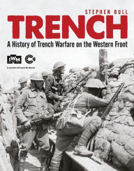 Title: Trench: A History of Trench Warfare on the Western Front, Author: Stephen Bull