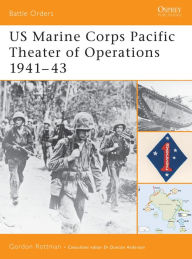 Title: US Marine Corps Pacific Theater of Operations 1941-43, Author: Gordon L. Rottman