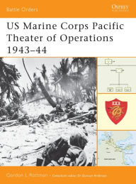 Title: US Marine Corps Pacific Theater of Operations 1943-44, Author: Gordon L. Rottman