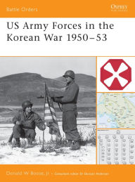 Title: US Army Forces in the Korean War 1950-53, Author: Donald Boose