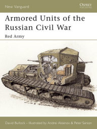 Title: Armored Units of the Russian Civil War: Red Army, Author: David Bullock