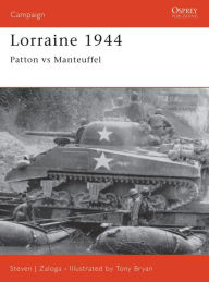 Title: Lorraine 1944: Patton versus Manteuffel, Author: Steven J. Zaloga