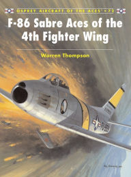 Title: F-86 Sabre Aces of the 4th Fighter Wing, Author: Warren Thompson
