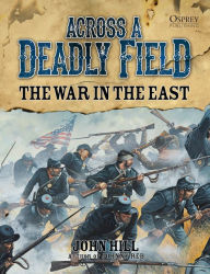 Title: Across A Deadly Field: The War in the East, Author: John Hill