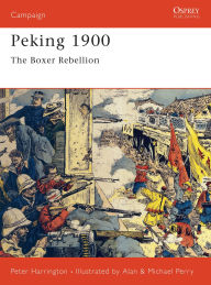 Title: Peking 1900: The Boxer Rebellion, Author: Peter Harrington