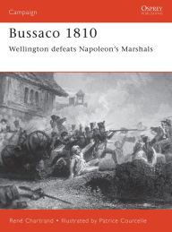 Title: Bussaco 1810: Wellington defeats Napoleon's Marshals, Author: René Chartrand