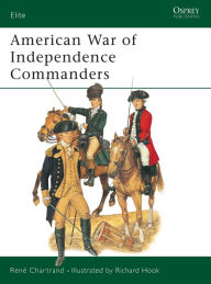 Title: American War of Independence Commanders, Author: René Chartrand