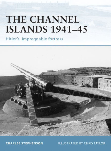The Channel Islands 1941-45: Hitler's impregnable fortress