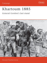 Title: Khartoum 1885: General Gordon's last stand, Author: Donald Featherstone