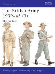Title: The British Army 1939-45 (3): The Far East, Author: Martin Brayley