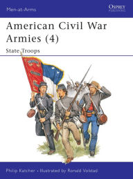 Title: American Civil War Armies (4): State Troops, Author: Philip Katcher