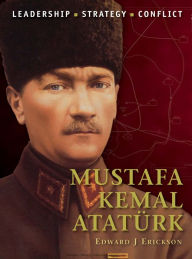 Title: Mustafa Kemal Atatürk, Author: Edward J. Erickson