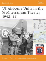 Title: US Airborne Units in the Mediterranean Theater 1942-44, Author: Gordon L. Rottman