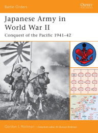 Title: Japanese Army in World War II: Conquest of the Pacific 1941-42, Author: Gordon L. Rottman