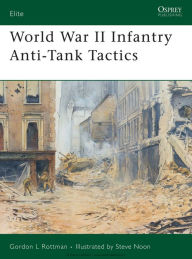 Title: World War II Infantry Anti-Tank Tactics, Author: Gordon L. Rottman