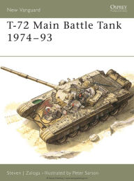 Title: T-72 Main Battle Tank 1974-93, Author: Steven J. Zaloga
