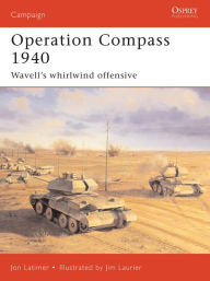 Title: Operation Compass 1940: Wavell's whirlwind offensive, Author: Jon Latimer