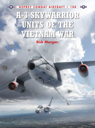 Title: A-3 Skywarrior Units of the Vietnam War, Author: Rick Morgan