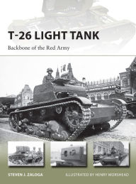 Title: T-26 Light Tank: Backbone of the Red Army, Author: Steven J. Zaloga