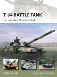 Title: T-64 Battle Tank: The Cold War's Most Secret Tank, Author: Steven J. Zaloga