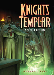 Title: Knights Templar: A Secret History, Author: Graeme Davis