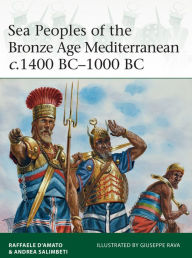 Title: Sea Peoples of the Bronze Age Mediterranean c.1400 BC-1000 BC, Author: Raffaele D'Amato