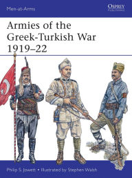 Title: Armies of the Greek-Turkish War 1919-22, Author: Philip Jowett