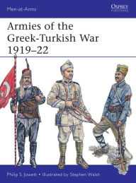 Title: Armies of the Greek-Turkish War 1919-22, Author: Philip Jowett