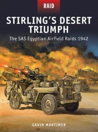 Title: Stirling's Desert Triumph: The SAS Egyptian Airfield Raids 1942, Author: Gavin Mortimer