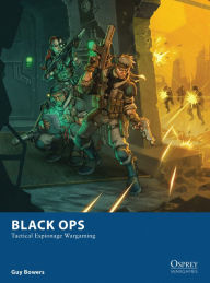 Title: Black Ops: Tactical Espionage Wargaming, Author: Guy Bowers