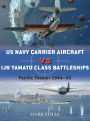 US Navy Carrier Aircraft vs IJN Yamato Class Battleships: Pacific Theater 1944-45