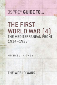 Title: The First World War (4): The Mediterranean Front 1914-1923, Author: Michael Hickey