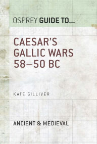 Title: Caesar's Gallic Wars: 58-50 BC, Author: Kate Gilliver