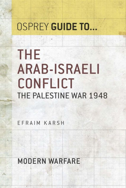 The Arab-Israeli Conflict: The Palestine War 1948 by Efraim Karsh ...