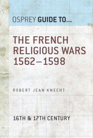 Title: The French Religious Wars 1562-1598, Author: Robert Jean Knecht