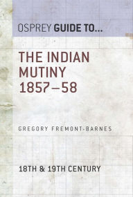 Title: The Indian Mutiny 1857-58, Author: Gregory Fremont-Barnes