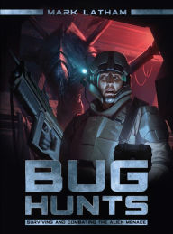 Title: Bug Hunts: Surviving and Combating the Alien Menace, Author: Mark Latham