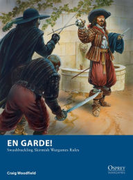 Title: En Garde!: Swashbuckling Skirmish Wargames Rules, Author: Craig Woodfield