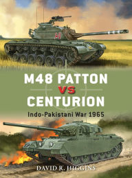 Title: M48 Patton vs Centurion: Indo-Pakistani War 1965, Author: David R. Higgins