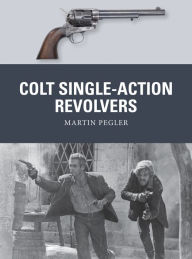 Title: Colt Single-Action Revolvers, Author: Martin Pegler