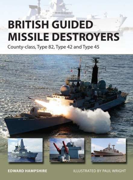 British Guided Missile Destroyers: County-class, Type 82, Type 42 and Type 45