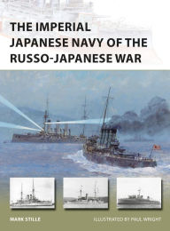 Title: The Imperial Japanese Navy of the Russo-Japanese War, Author: Mark Stille