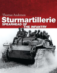 Title: Sturmartillerie: Spearhead of the infantry, Author: Thomas Anderson