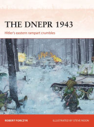 Title: The Dnepr 1943: Hitler's eastern rampart crumbles, Author: Robert Forczyk