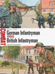 Title: German Infantryman vs British Infantryman: France 1940, Author: David Greentree