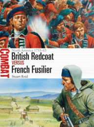 Title: British Redcoat vs French Fusilier: North America 1755-63, Author: Stuart Reid