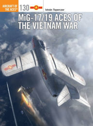 Title: MiG-17/19 Aces of the Vietnam War, Author: István Toperczer
