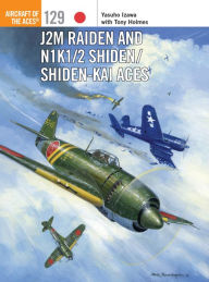 Title: J2M Raiden and N1K1/2 Shiden/Shiden-Kai Aces, Author: Yasuho Izawa