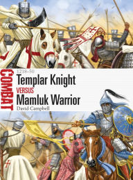 Title: Templar Knight vs Mamluk Warrior: 1218-50, Author: David Campbell